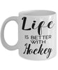 Funny Hockey Mug Life Is Better With Hockey Coffee Cup 11oz 15oz White