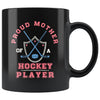 Funny Hockey Mug Proud Mother Of A Hockey Player 11oz Black Coffee Mugs
