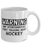 Funny Hockey Mug Warning May Spontaneously Start Talking About Hockey Coffee Cup White