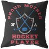 Funny Hockey Pillows Proud Mother Of A Hockey Player