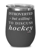 Funny Hockey Wine Glass Introverted But Willing To Discuss Hockey 12oz Stainless Steel Black