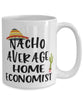 Funny Home Economist Mug Nacho Average Home Economist Coffee Cup 15oz White