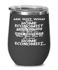 Funny Home Economist Wine Glass Ask Not What Your Home Economist Can Do For You 12oz Stainless Steel Black