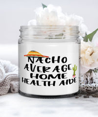 Funny Home Health Aide Candle Nacho Average Home Health Aide 9oz Vanilla Scented Candles Soy Wax
