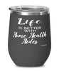 Funny Home Health Aide Wine Glass Life Is Better With Home Health Aides 12oz Stainless Steel Black