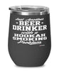 Funny Hookah Smoker Wine Glass Just Another Beer Drinker With A Hookah Smoking Problem 12oz Stainless Steel Black