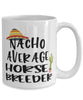 Funny Horse Breeder Mug Nacho Average Horse Breeder Coffee Cup 15oz White