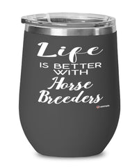 Funny Horse Breeder Wine Glass Life Is Better With Horse Breeders 12oz Stainless Steel Black