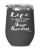 Funny Horse Breeder Wine Glass Life Is Better With Horse Breeders 12oz Stainless Steel Black