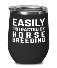 Funny Horse Breeder Wine Tumbler Easily Distracted By Horse Breeding Stemless Wine Glass 12oz Stainless Steel