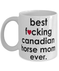 Funny Horse Mug B3st F-cking Canadian Horse Mom Ever Coffee Cup White