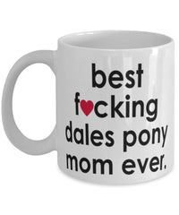 Funny Horse Mug B3st F-cking Dales Pony Mom Ever Coffee Cup White