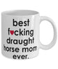 Funny Horse Mug B3st F-cking Draught Horse Mom Ever Coffee Cup White