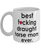 Funny Horse Mug B3st F-cking Draught Horse Mom Ever Coffee Cup White