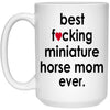 Funny Horse Mug B3st F-cking Miniature Horse Mom Ever Coffee Cup 15oz White 21504
