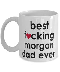 Funny Horse Mug B3st F-cking Morgan Dad Ever Coffee Cup White