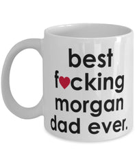 Funny Horse Mug B3st F-cking Morgan Dad Ever Coffee Cup White