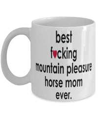 Funny Horse Mug B3st F-cking Mountain Pleasure Horse Mom Ever Coffee Cup White