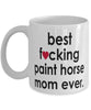 Funny Horse Mug B3st F-cking Paint Horse Mom Ever Coffee Cup White