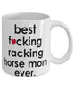 Funny Horse Mug B3st F-cking Racking Horse Mom Ever Coffee Cup White