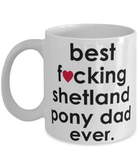 Funny Horse Mug B3st F-cking Shetland Pony Dad Ever Coffee Cup White