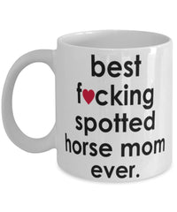 Funny Horse Mug B3st F-cking Spotted Horse Mom Ever Coffee Cup White