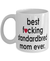 Funny Horse Mug B3st F-cking Standardbred Mom Ever Coffee Cup White