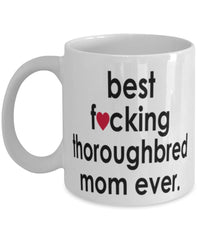 Funny Horse Mug B3st F-cking Thoroughbred Mom Ever Coffee Cup White