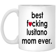 Funny Horse Mug Best F-cking Lusitano Mom Ever Coffee Cup 11oz White XP8434