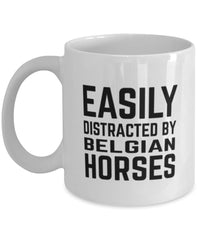 Funny Horse Mug Easily Distracted By Belgian Horse Coffee Mug 11oz White