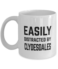 Funny Horse Mug Easily Distracted By Clydesdales Coffee Mug 11oz White