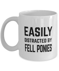 Funny Horse Mug Easily Distracted By Fell Ponies Coffee Mug 11oz White