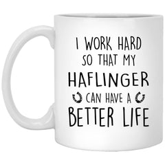 Funny Horse Mug Gift I Work Hard So That My Haflinger Can Have A Better Life Coffee Cup 11oz White XP8434