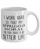 Funny Horse Mug I Work Hard So That My Appaloosa Horse Can Have A Better Life Coffee Mug 11oz White