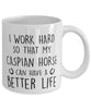 Funny Horse Mug I Work Hard So That My Caspian Can Have A Better Life Coffee Mug 11oz White