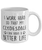 Funny Horse Mug I Work Hard So That My Clydesdale Can Have A Better Life Coffee Mug 11oz White