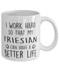 Funny Horse Mug I Work Hard So That My Friesian Can Have A Better Life Coffee Mug 11oz White