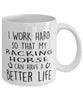 Funny Horse Mug I Work Hard So That My Racking Horse Can Have A Better Life Coffee Mug 11oz White