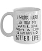 Funny Horse Mug I Work Hard So That My Welsh Pony and Cob Can Have A Better Life Coffee Mug 11oz White