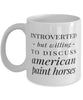 Funny Horse Mug Introverted But Willing To Discuss American Paint Horses Coffee Mug 11oz White