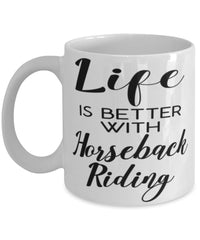 Funny Horse Mug Life Is Better With Horseback Riding Coffee Cup 11oz 15oz White
