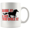 Funny Horse Mug Ride It Like You Stole It 11oz White Coffee Mugs