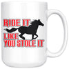 Funny Horse Mug Ride It Like You Stole It 15oz White Coffee Mugs