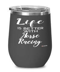 Funny Horse Racing Wine Glass Life Is Better With Horse Racing 12oz Stainless Steel Black