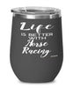 Funny Horse Racing Wine Glass Life Is Better With Horse Racing 12oz Stainless Steel Black