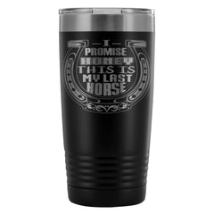 Funny Horse Travel Mug This Is My Last Horse 20oz Stainless Steel Tumbler