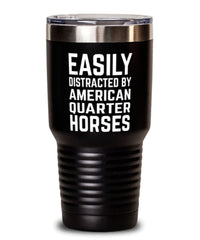 Funny Horse Tumbler Easily Distracted By American Quarter Horses Tumbler 30oz Stainless Steel