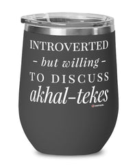 Funny Horse Wine Glass Introverted But Willing To Discuss Akhal-tekes 12oz Stainless Steel Black