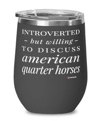 Funny Horse Wine Glass Introverted But Willing To Discuss American Quarter Horses 12oz Stainless Steel Black