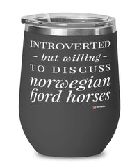 Funny Horse Wine Glass Introverted But Willing To Discuss Norwegian Fjord Horses 12oz Stainless Steel Black